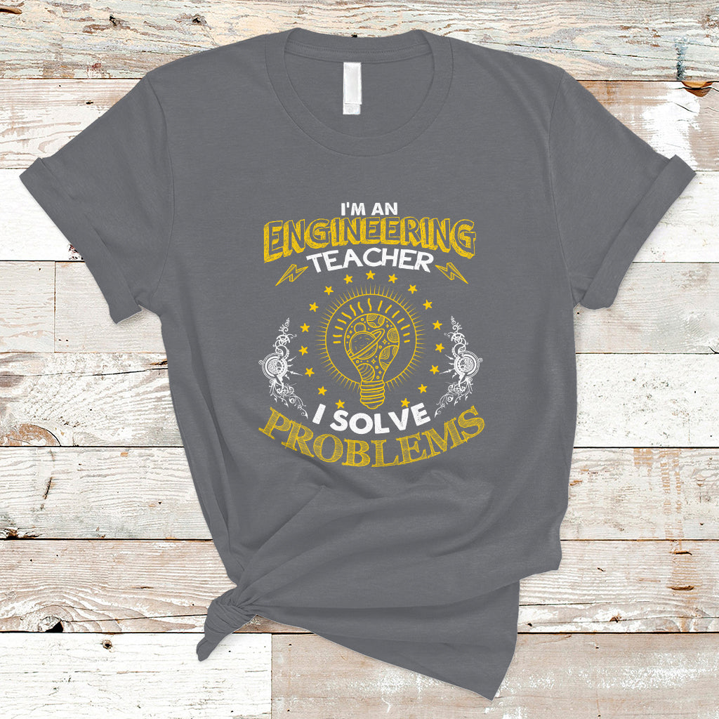 Im An Engineering Teacher T Shirt I Solve Problems - Wonder Print Shop