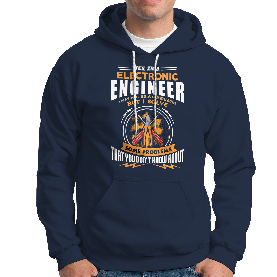Yes Im A Electronic Engineer Hoodie May I Not Be A Superhero But I Solve Problems - Wonder Print Shop