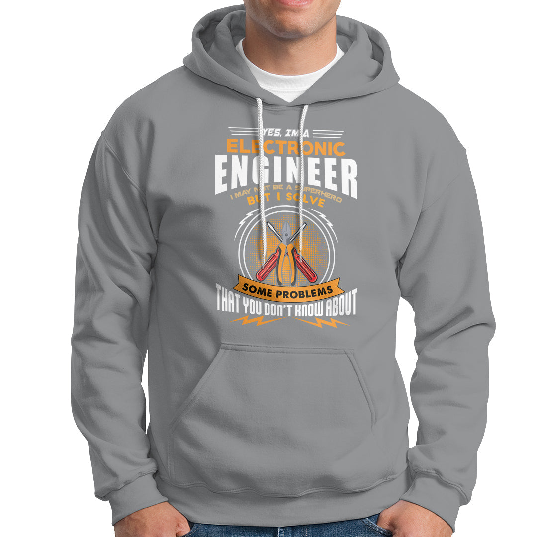 Yes Im A Electronic Engineer Hoodie May I Not Be A Superhero But I Solve Problems - Wonder Print Shop