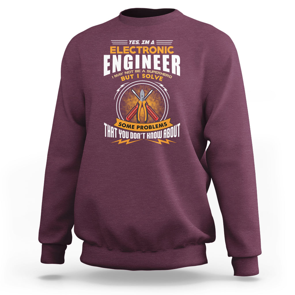Yes Im A Electronic Engineer Sweatshirt May I Not Be A Superhero But I Solve Problems - Wonder Print Shop
