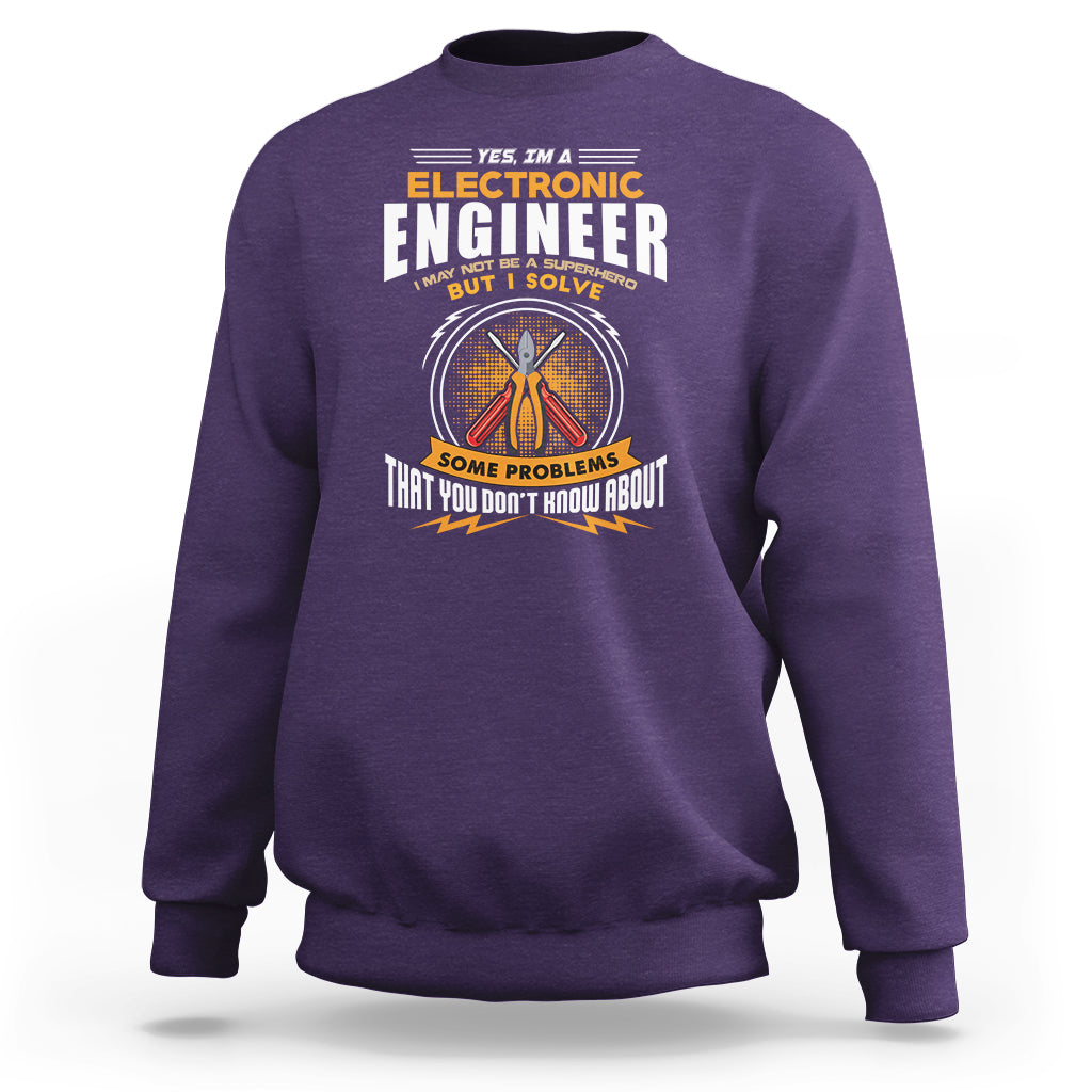 Yes Im A Electronic Engineer Sweatshirt May I Not Be A Superhero But I Solve Problems - Wonder Print Shop