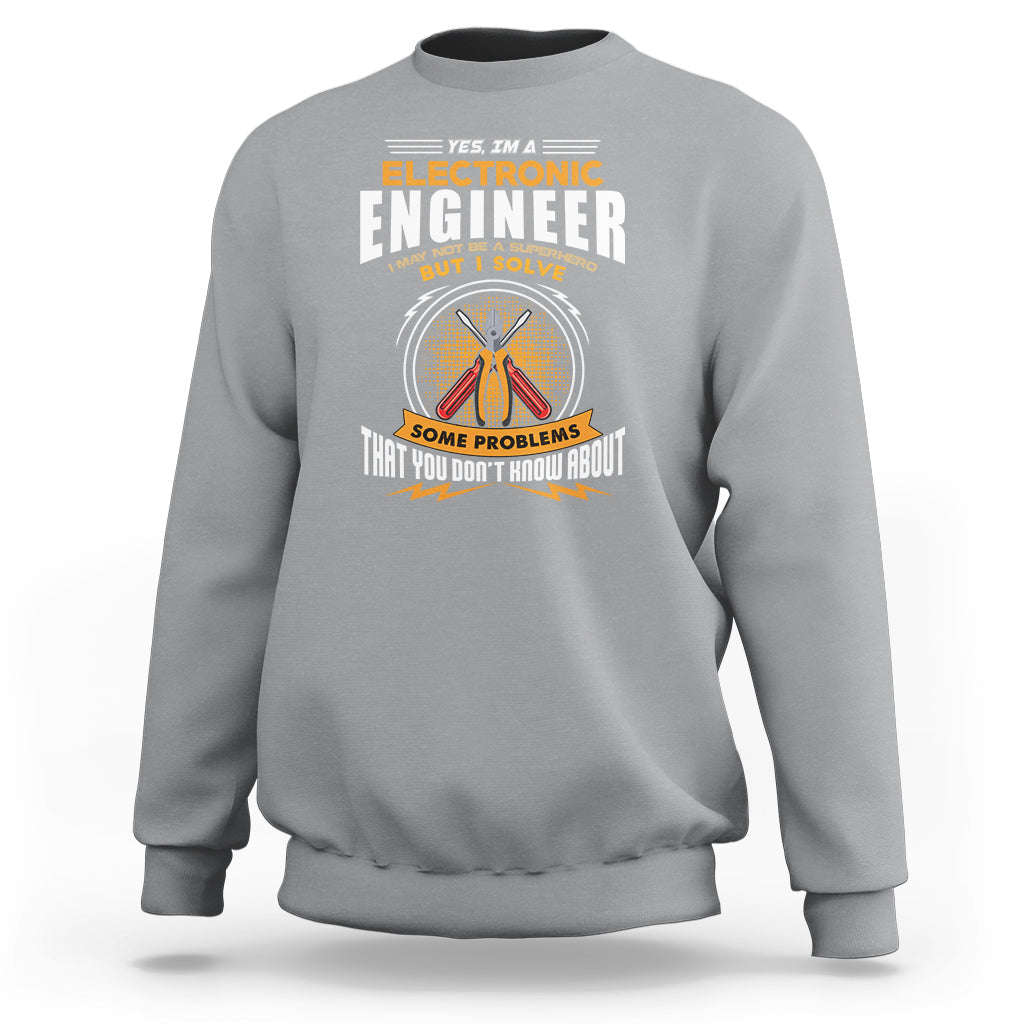 Yes Im A Electronic Engineer Sweatshirt May I Not Be A Superhero But I Solve Problems - Wonder Print Shop