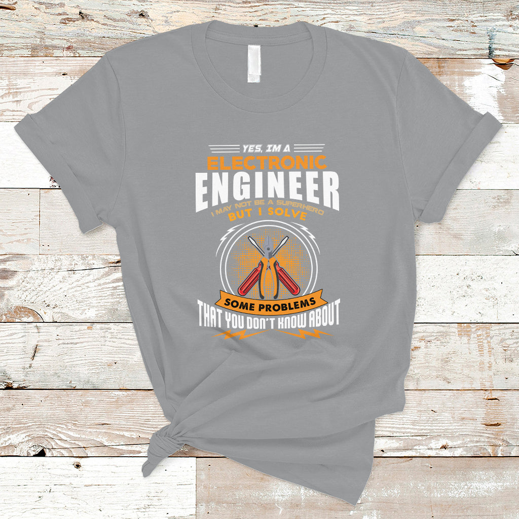 Yes Im A Electronic Engineer T Shirt May I Not Be A Superhero But I Solve Problems - Wonder Print Shop