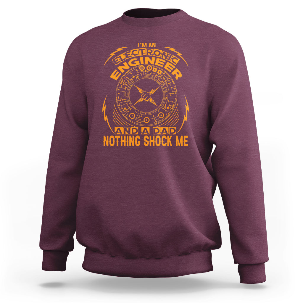 Im an Electronic Engineer and Dad Sweatshirt Nothing Shock Me - Wonder Print Shop