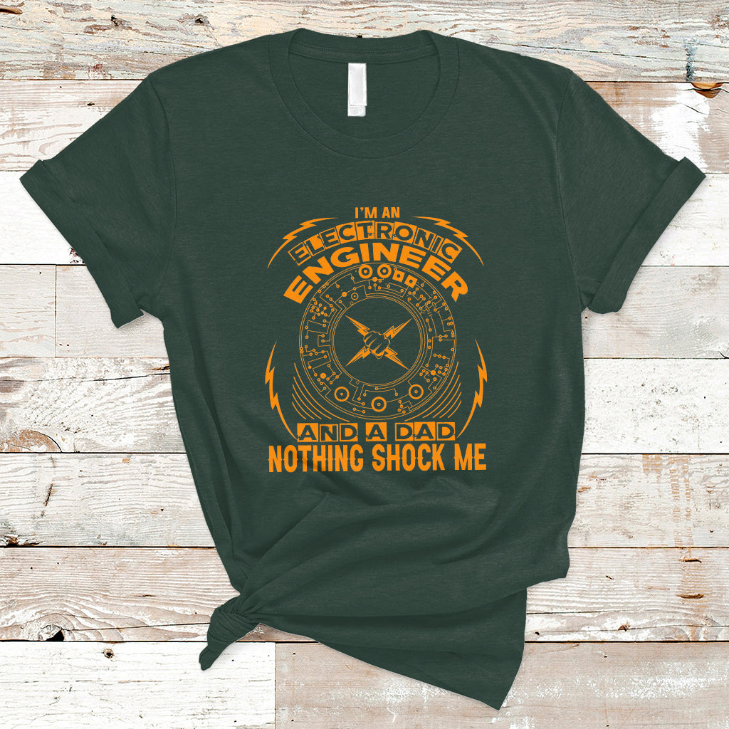 Im an Electronic Engineer and Dad T Shirt Nothing Shock Me - Wonder Print Shop