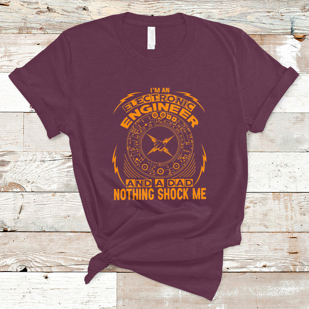 Im an Electronic Engineer and Dad T Shirt Nothing Shock Me - Wonder Print Shop