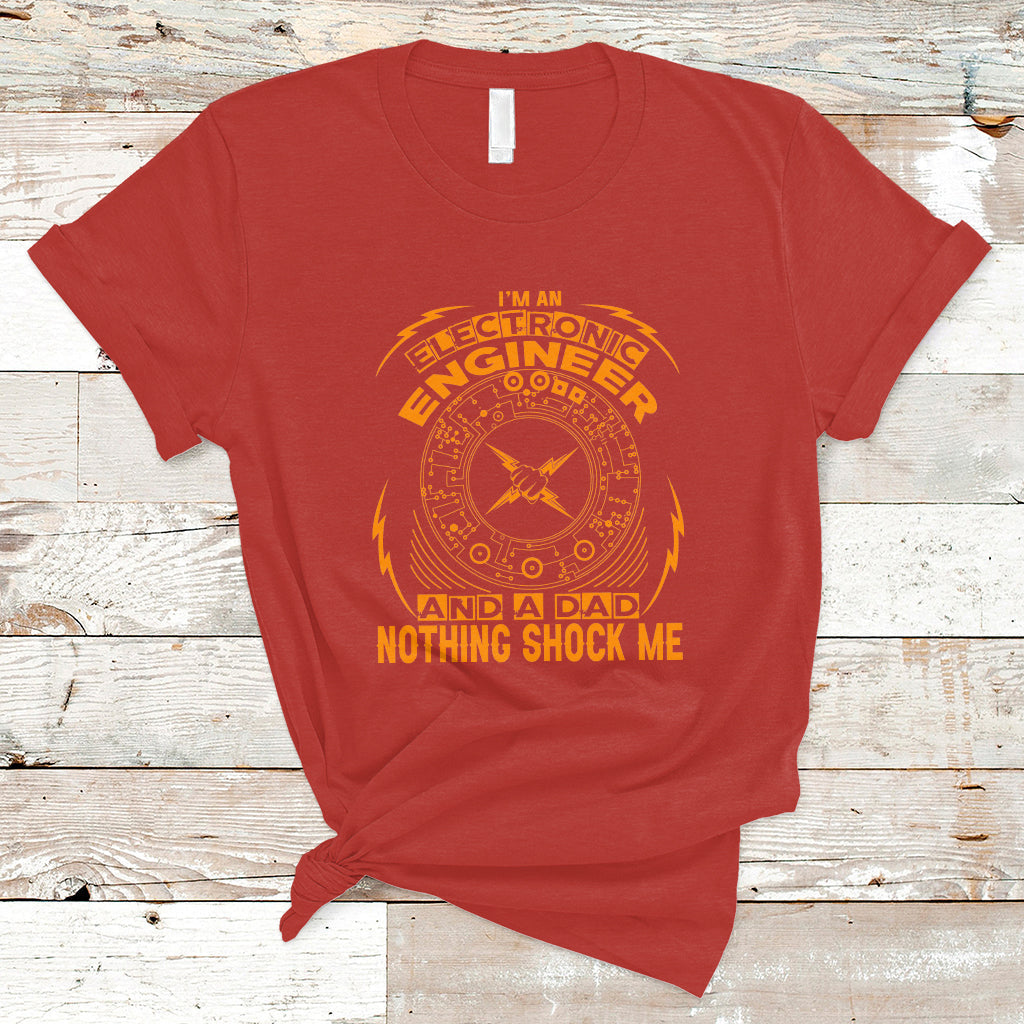 Im an Electronic Engineer and Dad T Shirt Nothing Shock Me - Wonder Print Shop