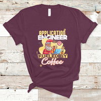 Application Engineer T Shirt Fueled By Coffee - Wonder Print Shop