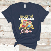 Application Engineer T Shirt Fueled By Coffee - Wonder Print Shop