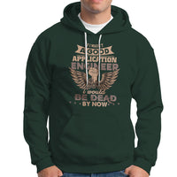 Application Engineer Hoodie If I Wasnt A Good Application Engineer - Wonder Print Shop