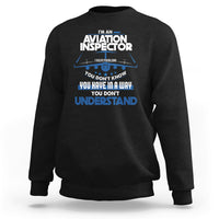 Im An Aviation Inspector Sweatshirt I Solve Problems You Dont Know - Wonder Print Shop
