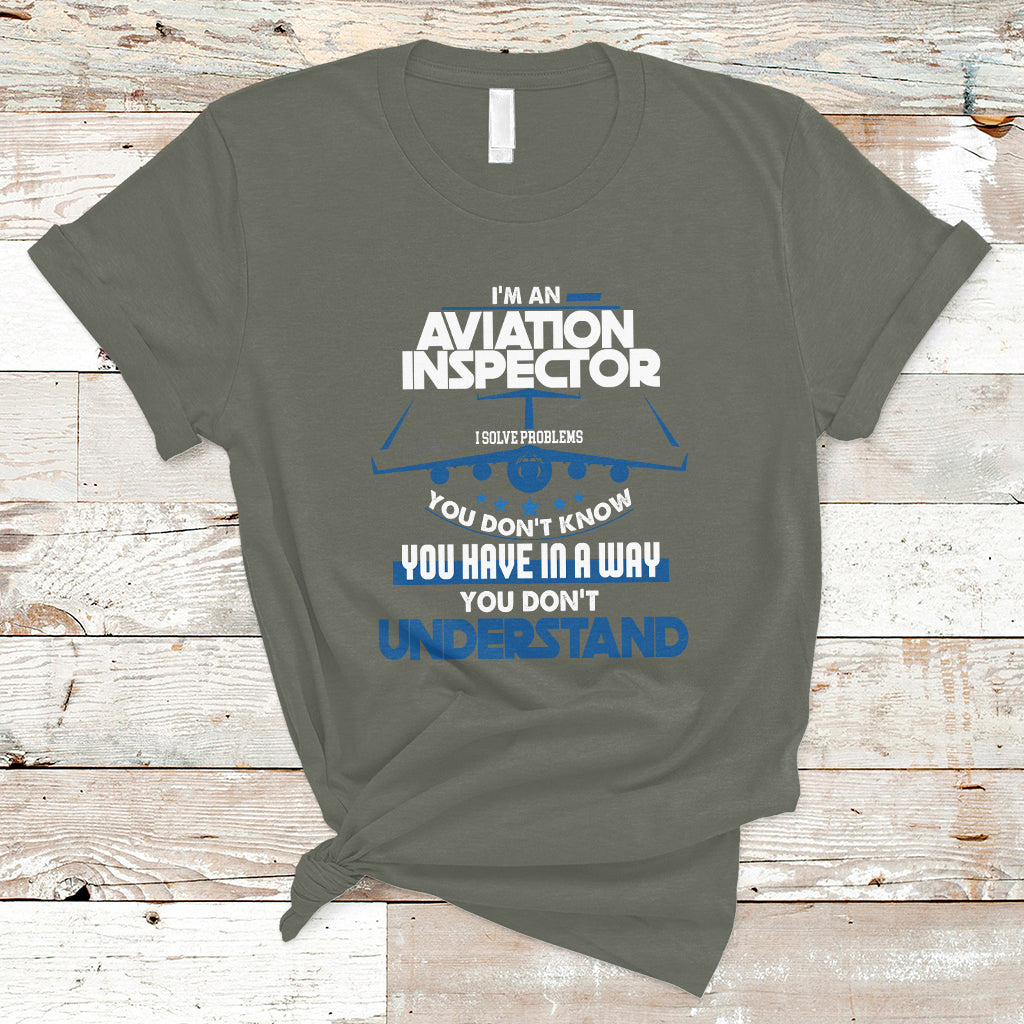 Im An Aviation Inspector T Shirt I Solve Problems You Dont Know - Wonder Print Shop