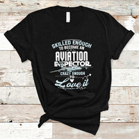 Skilled Enough To Become An Aviation Inspector T Shirt - Wonder Print Shop