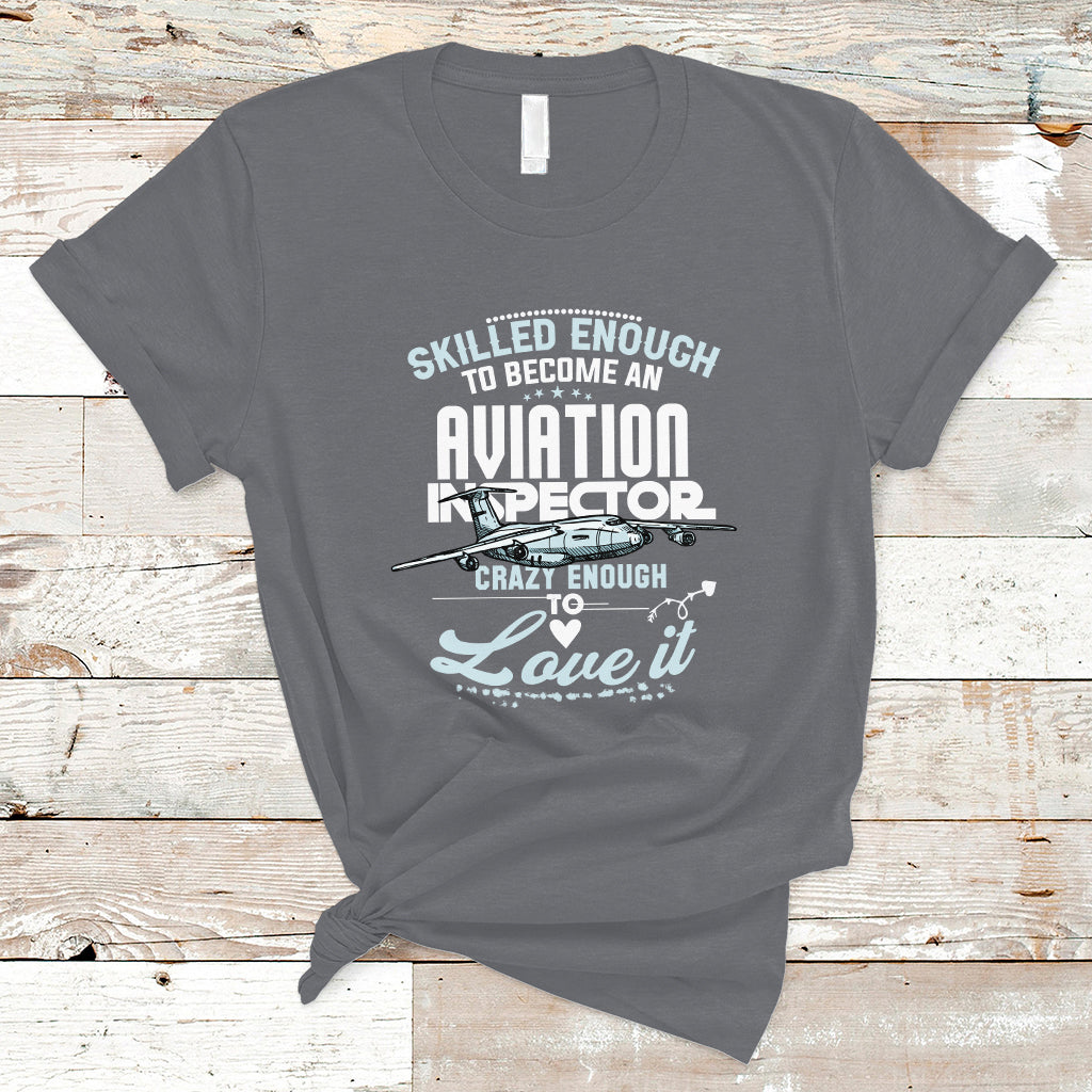 Skilled Enough To Become An Aviation Inspector T Shirt - Wonder Print Shop