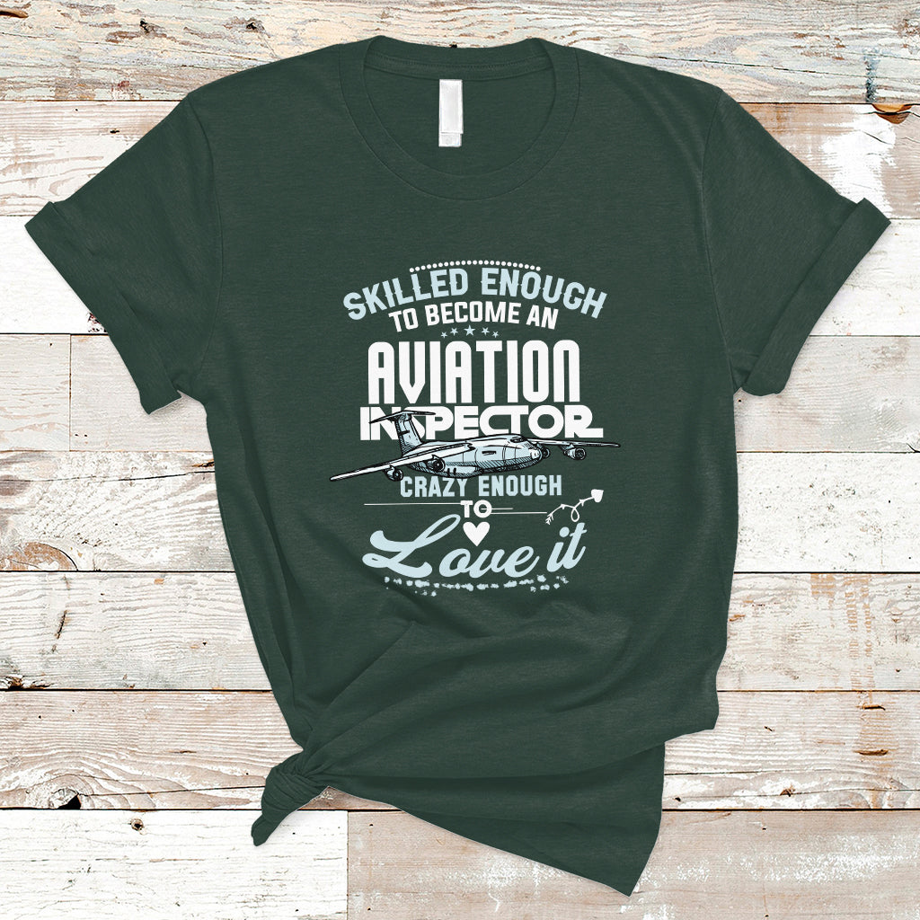 Skilled Enough To Become An Aviation Inspector T Shirt - Wonder Print Shop