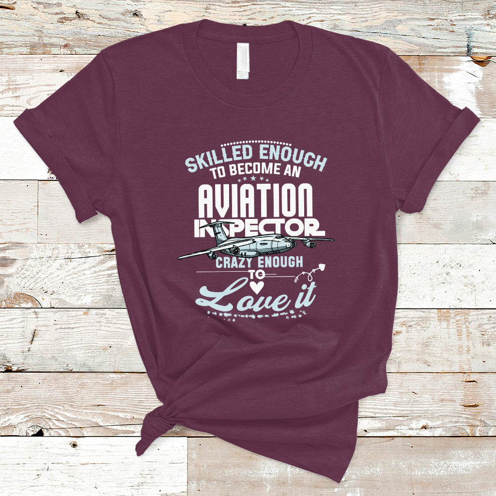 Skilled Enough To Become An Aviation Inspector T Shirt - Wonder Print Shop