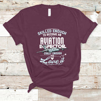 Skilled Enough To Become An Aviation Inspector T Shirt - Wonder Print Shop