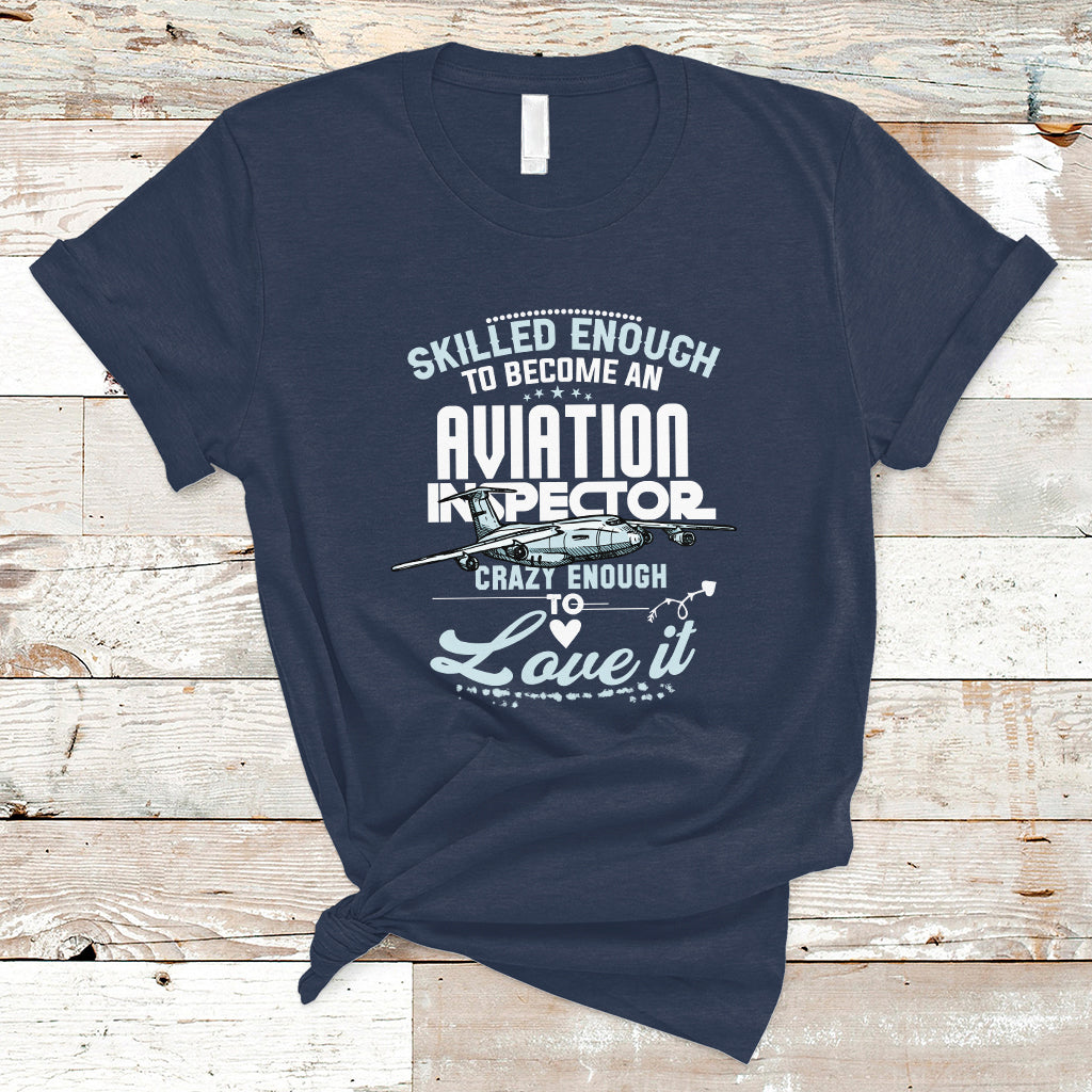 Skilled Enough To Become An Aviation Inspector T Shirt - Wonder Print Shop