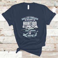 Skilled Enough To Become An Aviation Inspector T Shirt - Wonder Print Shop