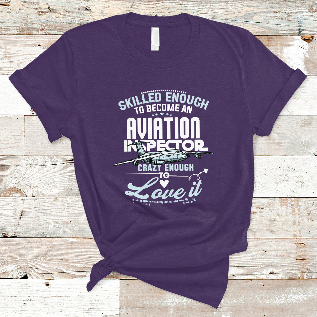 Skilled Enough To Become An Aviation Inspector T Shirt - Wonder Print Shop