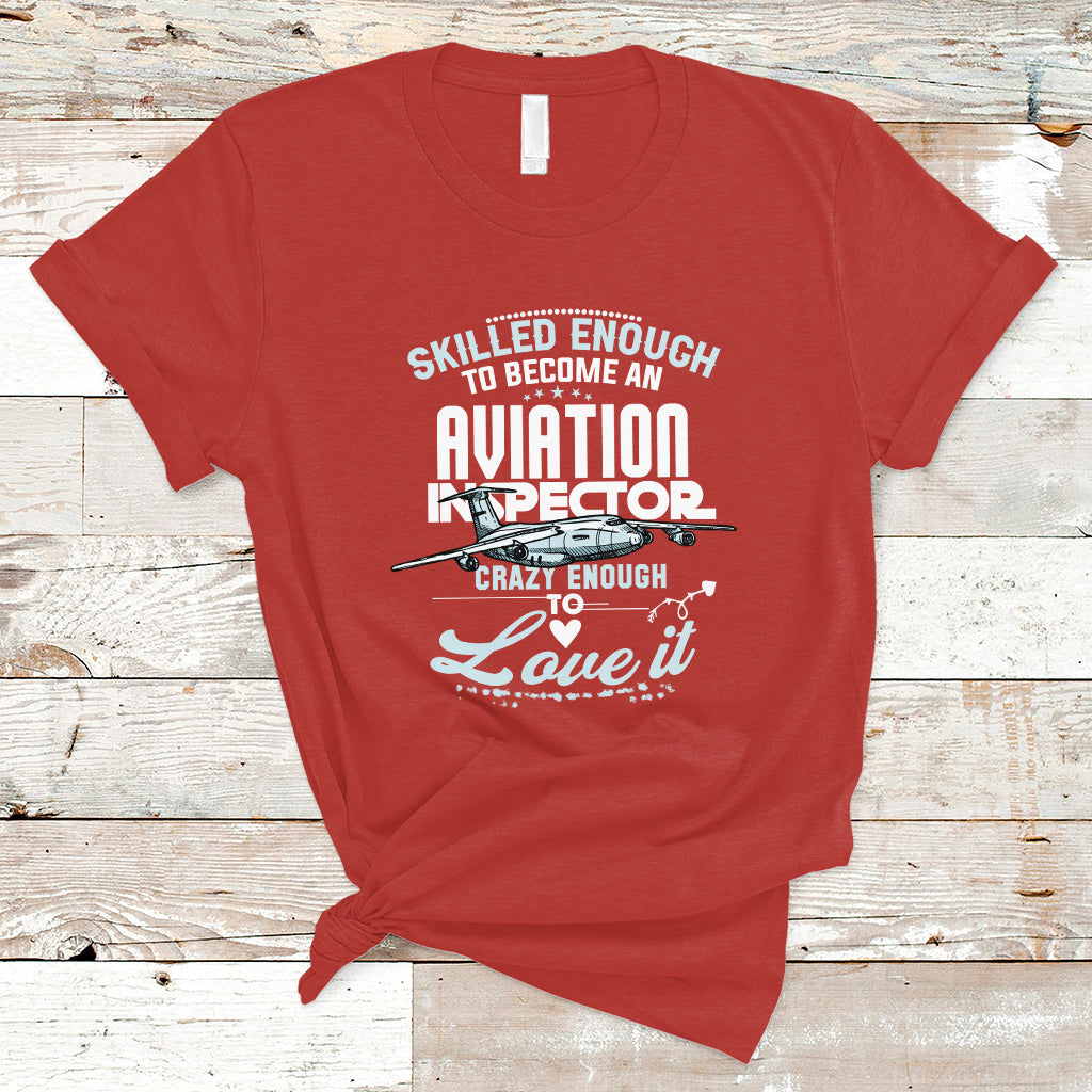 Skilled Enough To Become An Aviation Inspector T Shirt - Wonder Print Shop