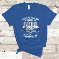 Skilled Enough To Become An Aviation Inspector T Shirt - Wonder Print Shop