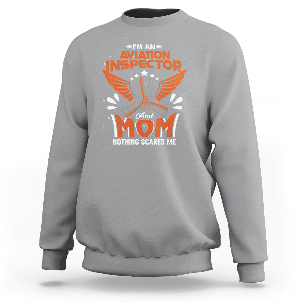 Aviation Inspector Mom Sweatshirt Nothing Scared Me - Wonder Print Shop