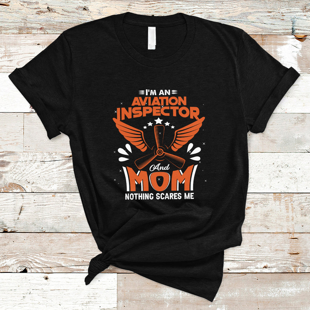 Aviation Inspector Mom T Shirt Nothing Scared Me - Wonder Print Shop
