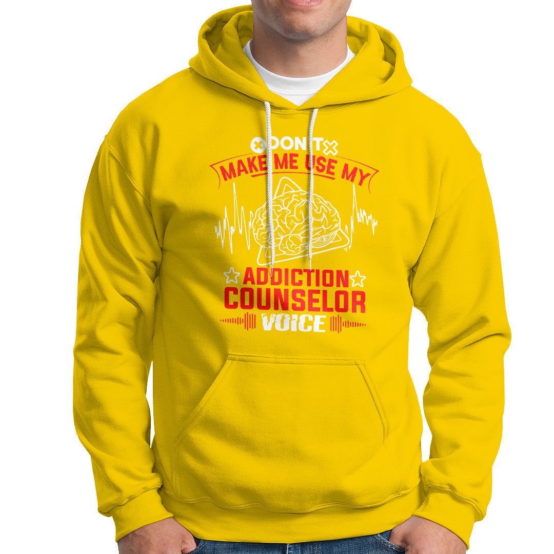 Dont Make Me Use My Addiction Counselor Voice Hoodie - Wonder Print Shop
