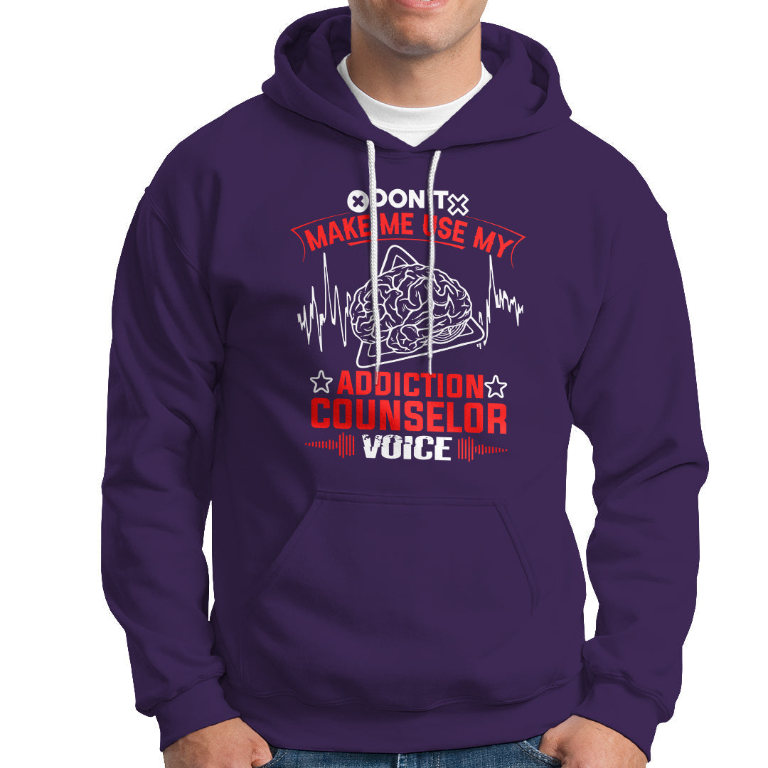 Dont Make Me Use My Addiction Counselor Voice Hoodie - Wonder Print Shop