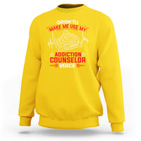 Dont Make Me Use My Addiction Counselor Voice Sweatshirt - Wonder Print Shop