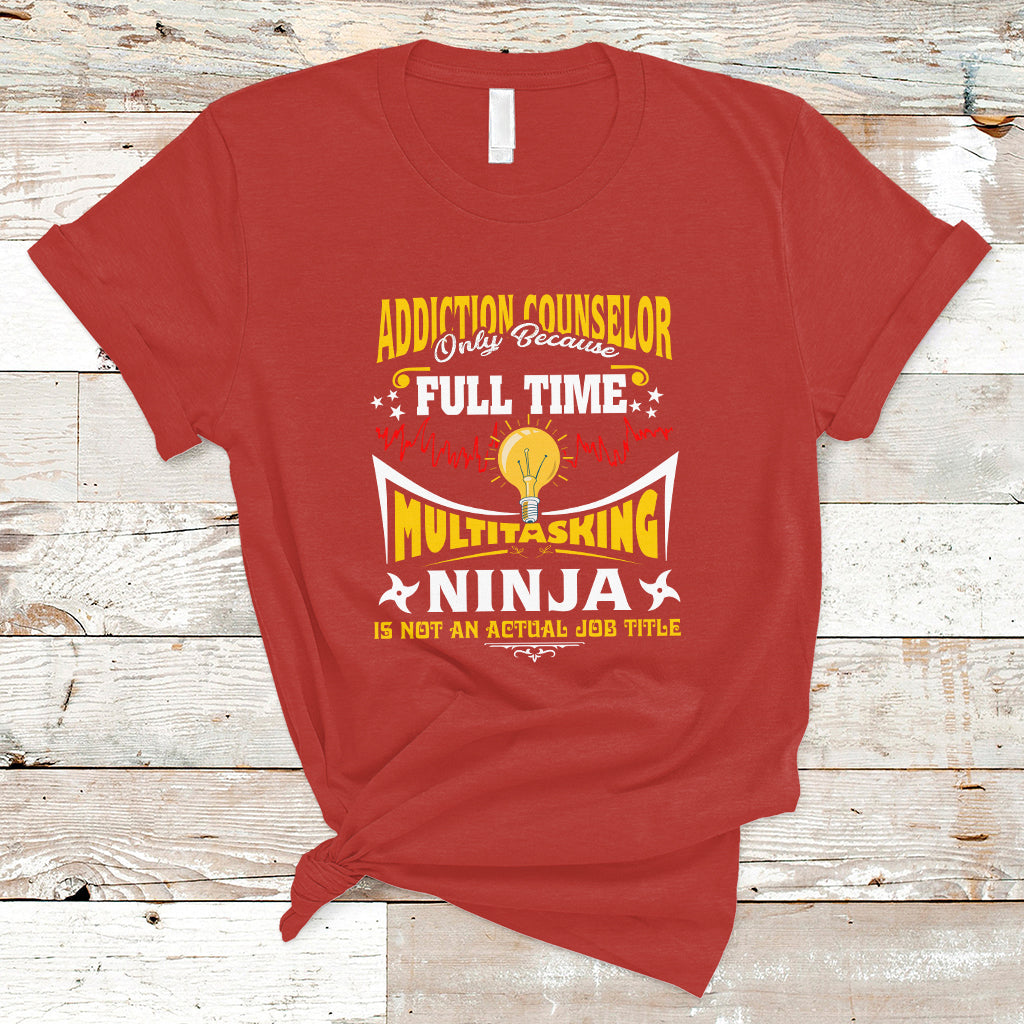 Addition Counselor T Shirt Only Because Full Time Multitasking Ninja Is Not An - Wonder Print Shop