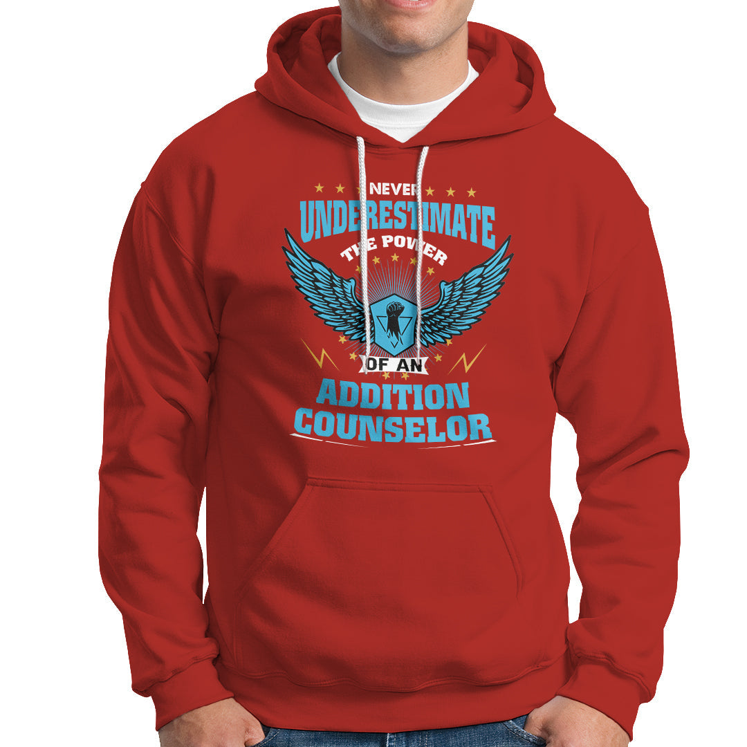 Never Underestimate The Power Of An Addiction Counselor Hoodie - Wonder Print Shop