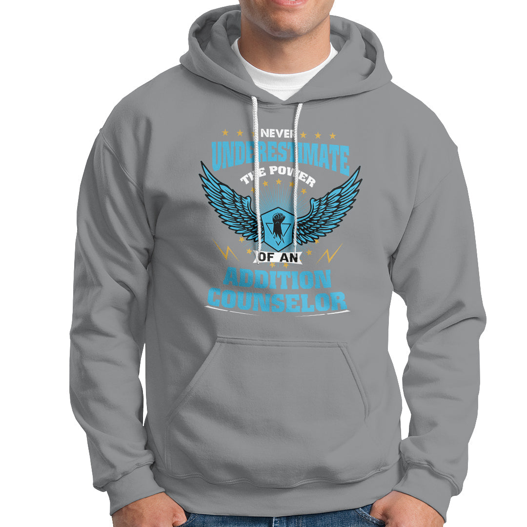 Never Underestimate The Power Of An Addiction Counselor Hoodie - Wonder Print Shop
