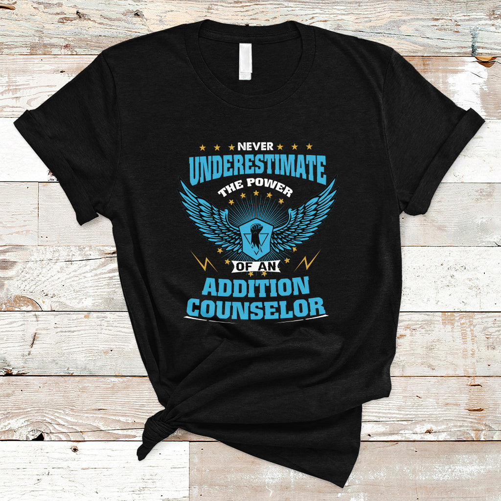 Never Underestimate The Power Of An Addiction Counselor T Shirt - Wonder Print Shop