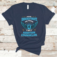 Never Underestimate The Power Of An Addiction Counselor T Shirt - Wonder Print Shop