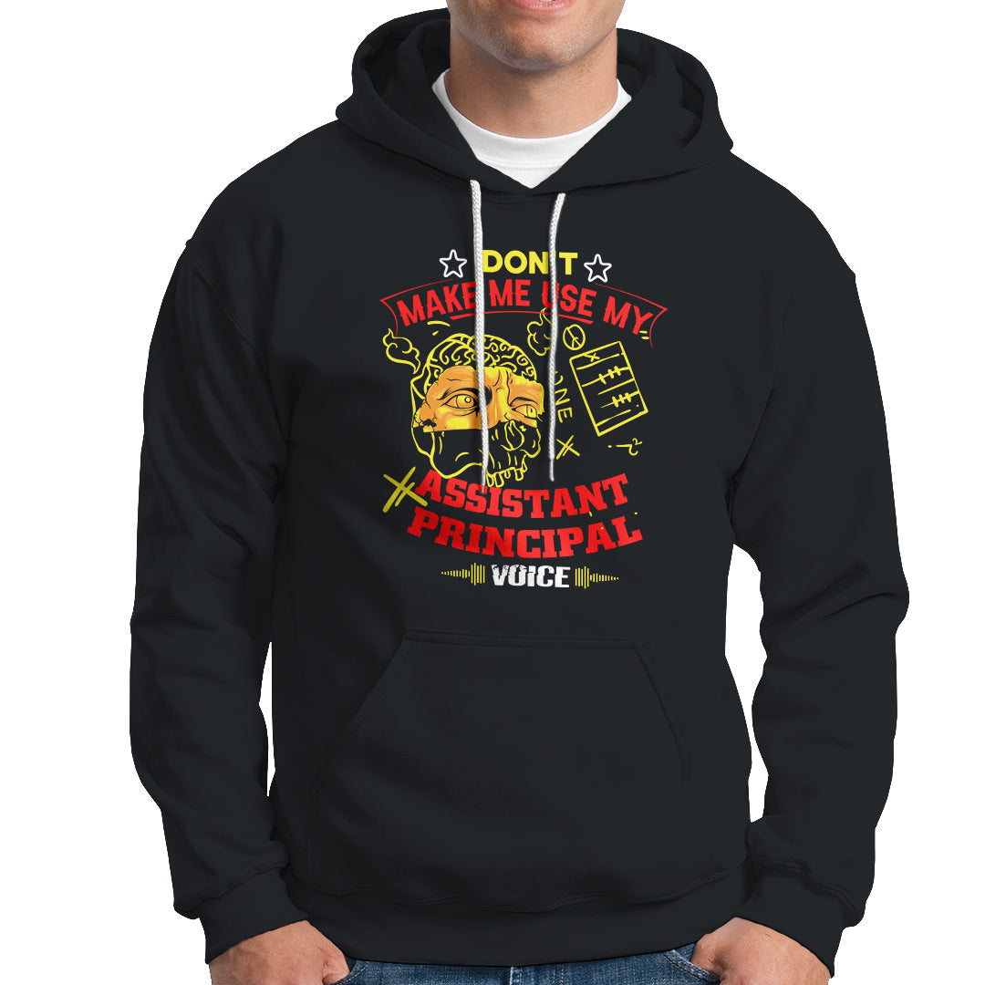 Dont Make Me Use My Assistant Principal Voice Hoodie - Wonder Print Shop