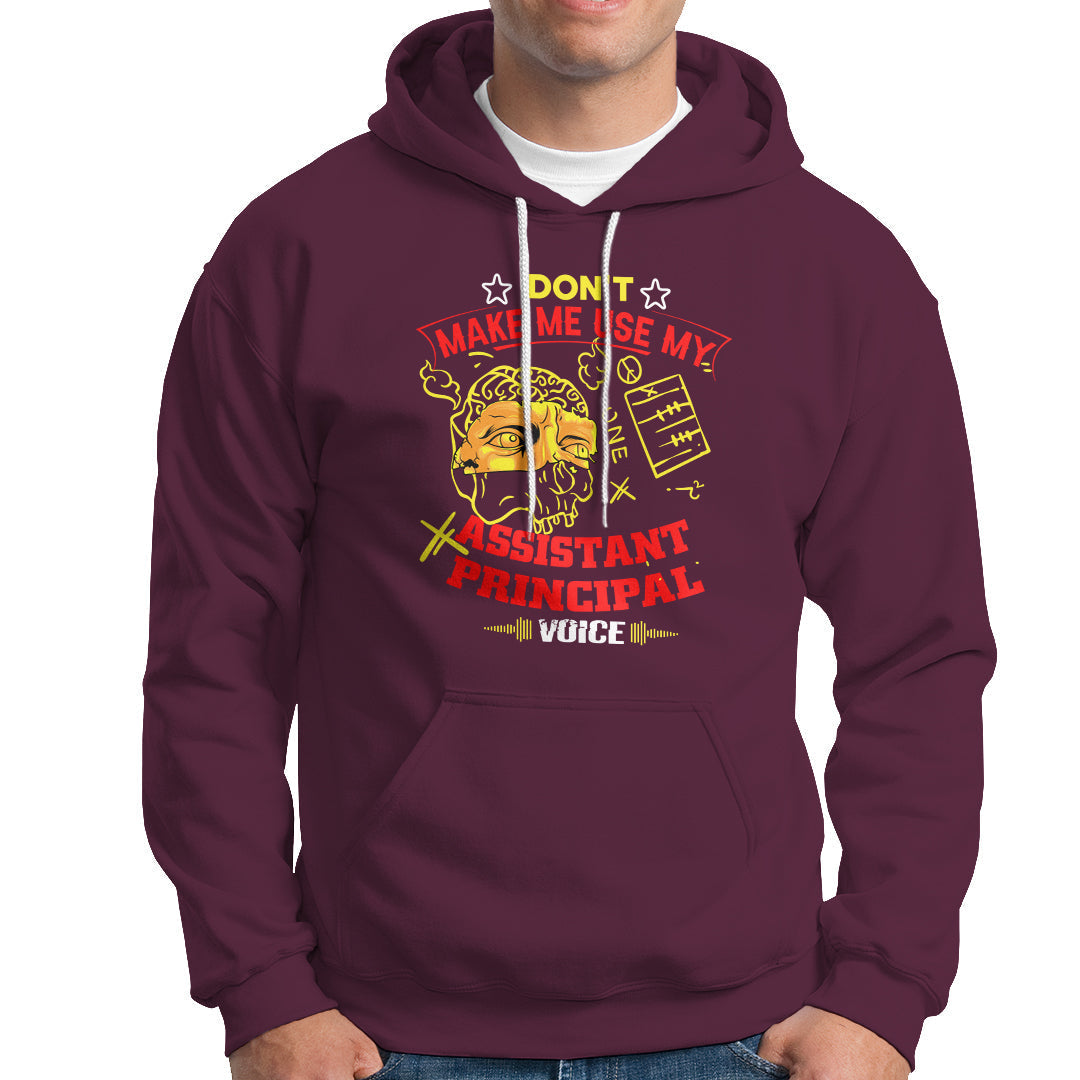 Dont Make Me Use My Assistant Principal Voice Hoodie - Wonder Print Shop
