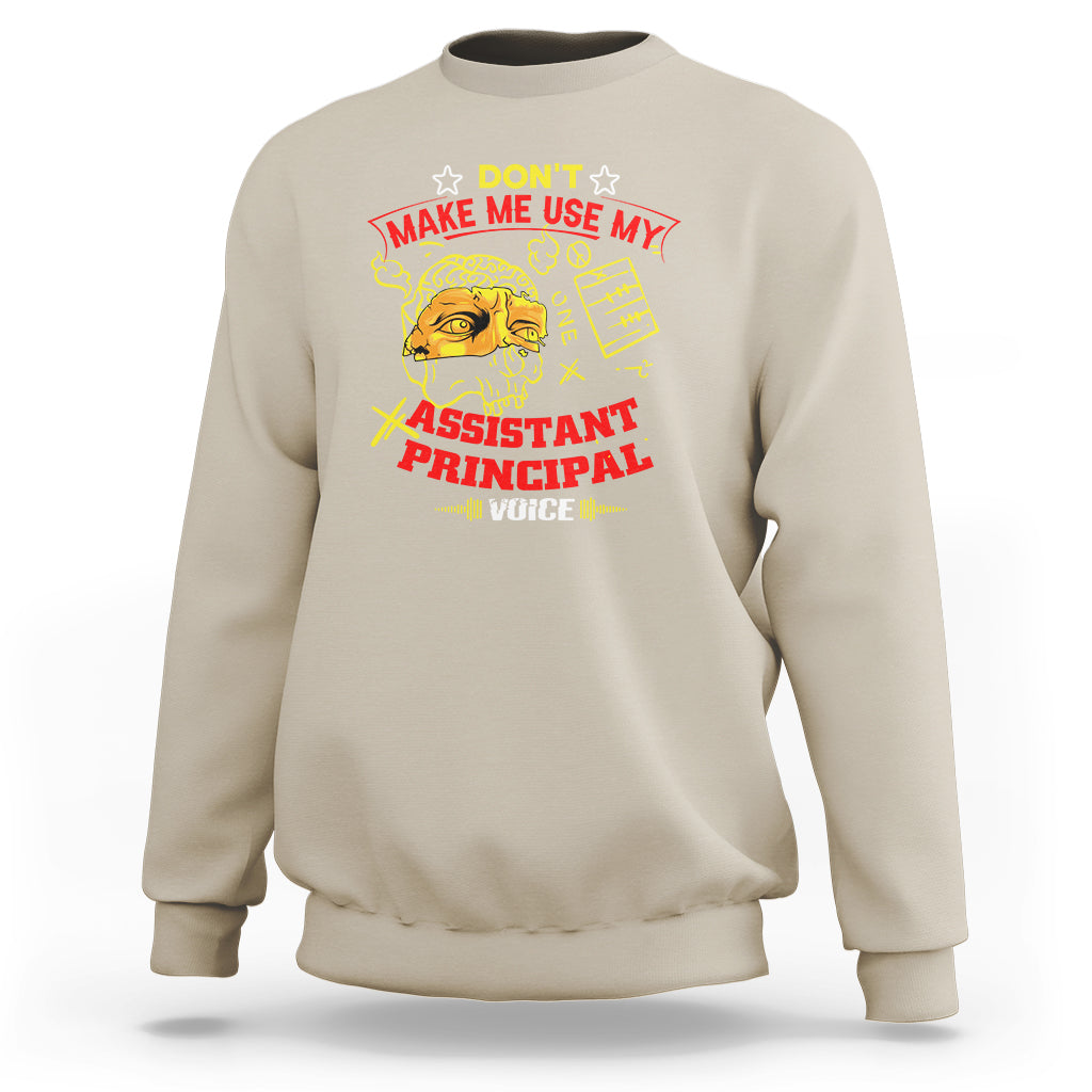 Dont Make Me Use My Assistant Principal Voice Sweatshirt - Wonder Print Shop