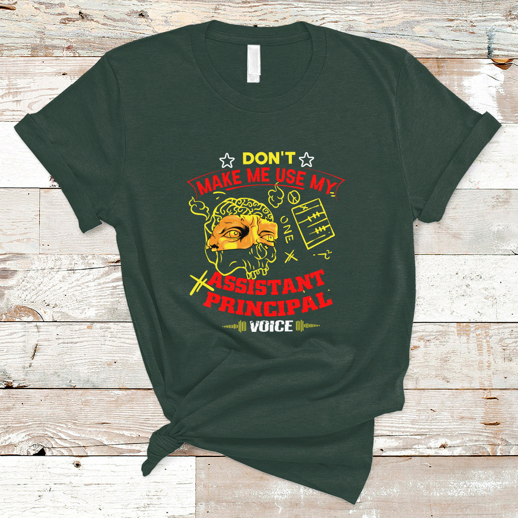 Dont Make Me Use My Assistant Principal Voice T Shirt - Wonder Print Shop
