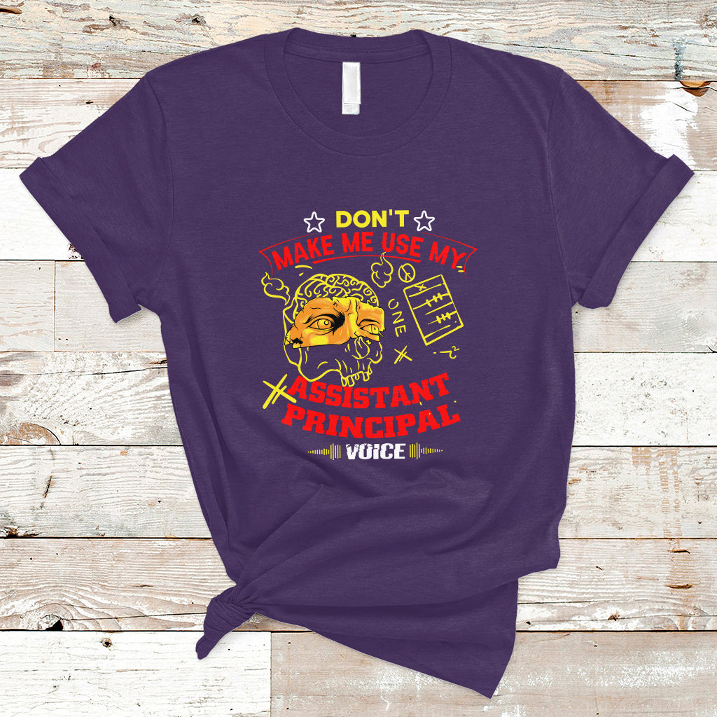 Dont Make Me Use My Assistant Principal Voice T Shirt - Wonder Print Shop