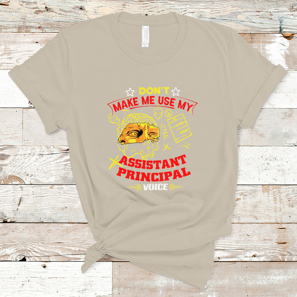 Dont Make Me Use My Assistant Principal Voice T Shirt - Wonder Print Shop