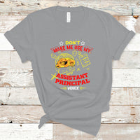 Dont Make Me Use My Assistant Principal Voice T Shirt - Wonder Print Shop