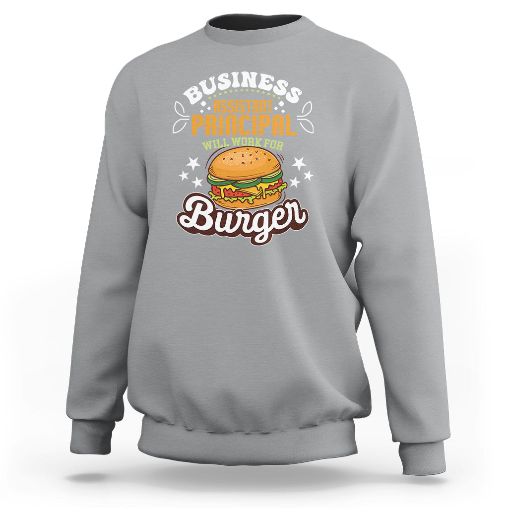 Business Assistant Principal Sweatshirt Will Work For Burger - Wonder Print Shop