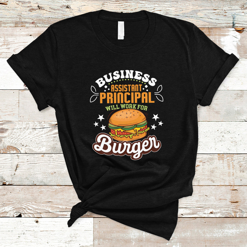 Business Assistant Principal T Shirt Will Work For Burger - Wonder Print Shop