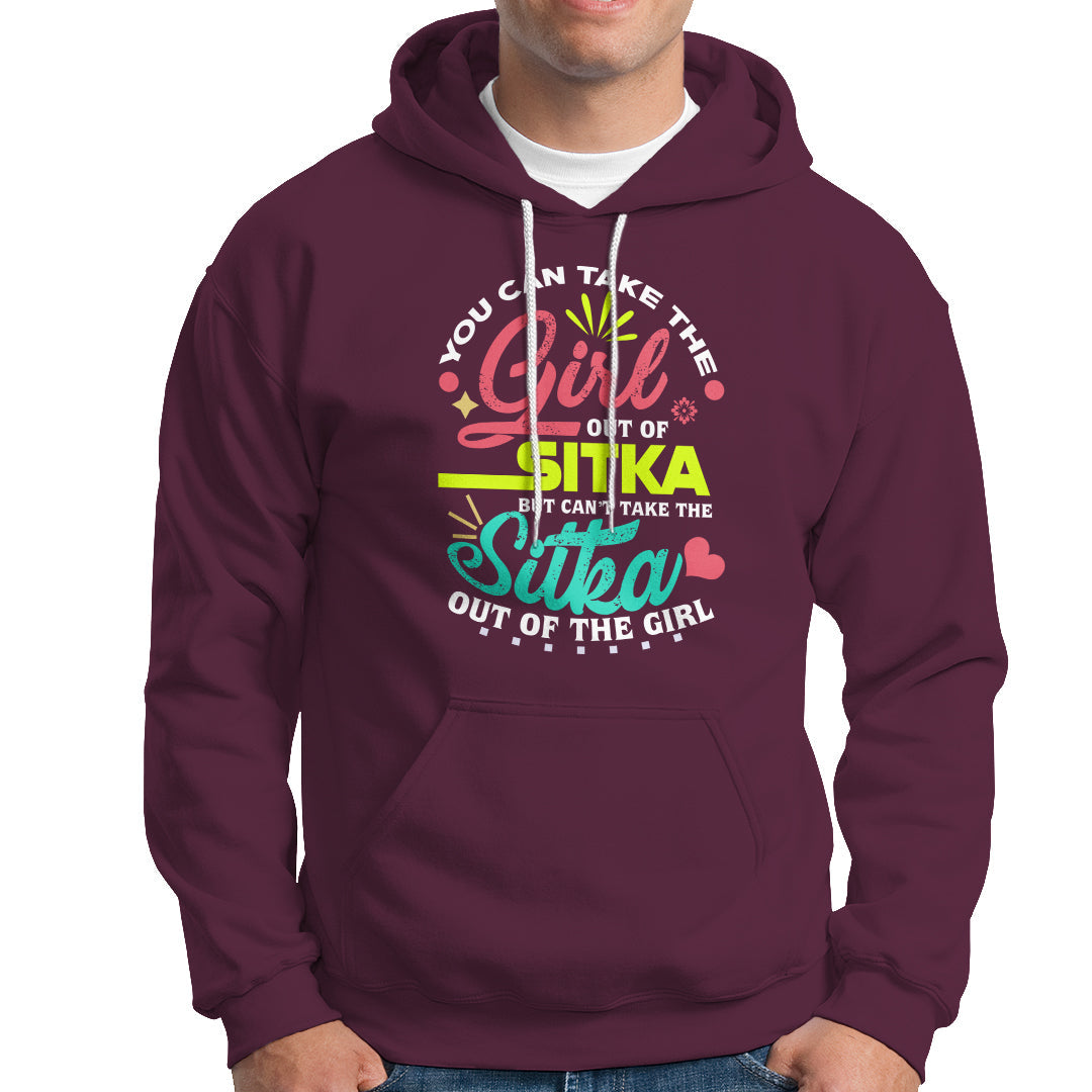 Sitka Girl Hoodie Cant Take The Sitka Out of The Girl - Wonder Print Shop
