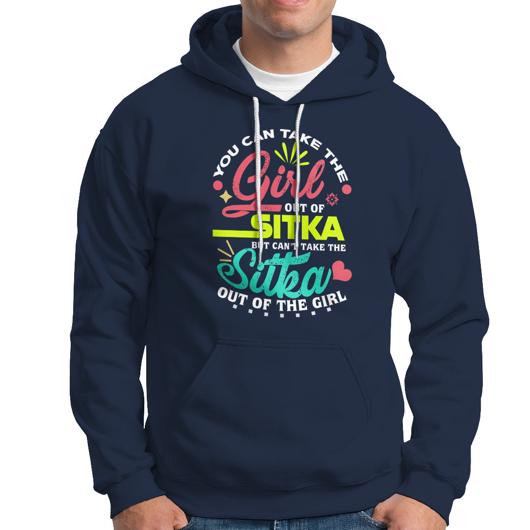 Sitka Girl Hoodie Cant Take The Sitka Out of The Girl - Wonder Print Shop