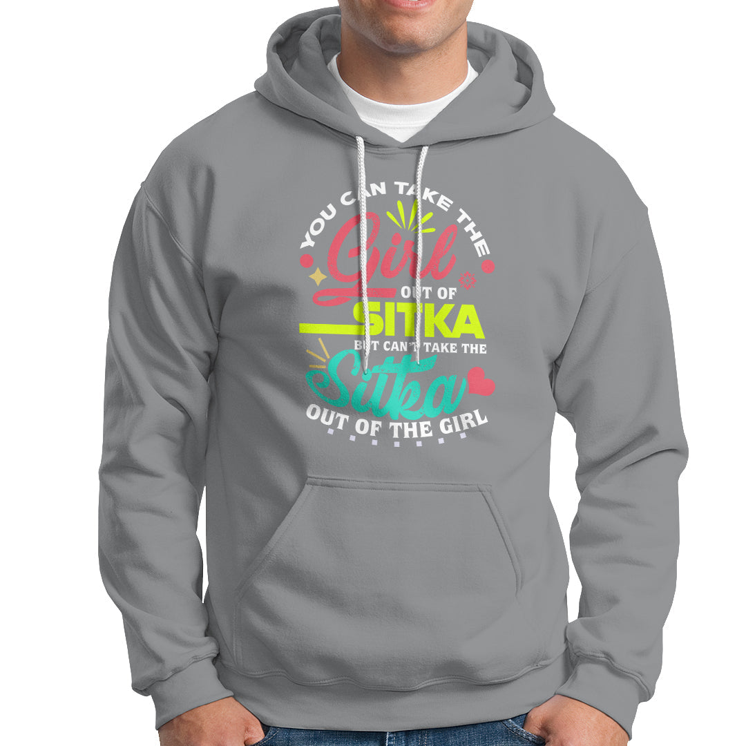 Sitka Girl Hoodie Cant Take The Sitka Out of The Girl - Wonder Print Shop