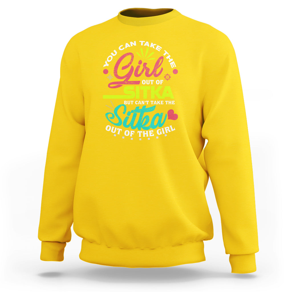 Sitka Girl Sweatshirt Cant Take The Sitka Out of The Girl - Wonder Print Shop