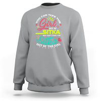 Sitka Girl Sweatshirt Cant Take The Sitka Out of The Girl - Wonder Print Shop